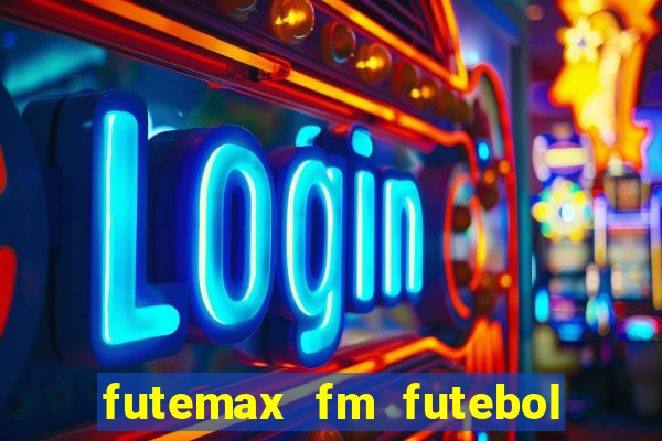 futemax fm futebol ao vivo